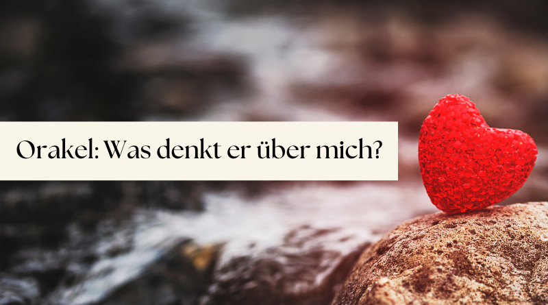 Liebesorakel - Was denkt er über mich?