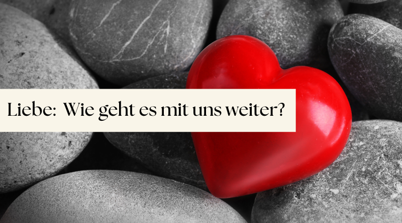 Liebesorakel - Wie geht es mit uns weiter?